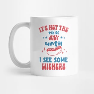 It's Not The 4th of July Until I see Some Wieners Mug